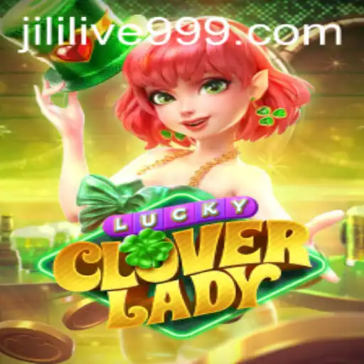 Discover the Excitement of LuckyCloverLady in the Dynamic World of JILILIVE